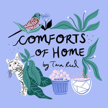 Load image into Gallery viewer, Illustration of text reads &quot;Comforts of Home by Tara Reed&quot;, surrounded by a bird, a cat, and plants
