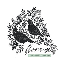Load image into Gallery viewer, Two birds amongst flowers above a &#39;Flora designed by Cassidy Demkov&quot; logo
